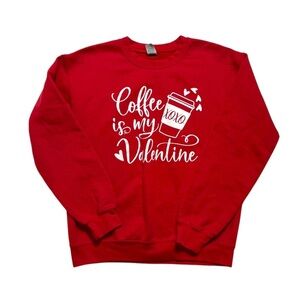 "Coffee is my Valentine"‎ Red Sweatshirt Size Small Women's